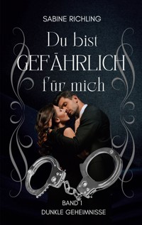 Du bist gefährlich für mich - Dunkle Geheimnisse Teil 1 von 4 - Sabine Richling - E-Book