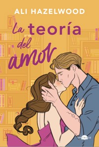 La teoría del amor - Ali Hazelwood - E-Book