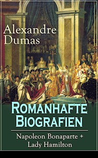 Romanhafte Biografien: Napoleon Bonaparte + Lady Hamilton - Dumas Alexandre - E-Book