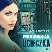 Zwerbowana miłość. Ucieczka - Paweł Szlachetko - Hörbuch
