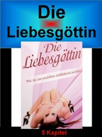 Die Liebesgöttin - Wie Sie zur perfekten Liebhaberin werden - Werner Vogel - E-Book