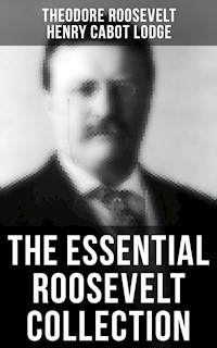 The Essential Roosevelt Collection - Theodore Roosevelt - E-Book
