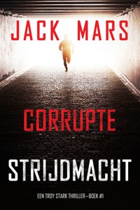 Corrupte Strijdmacht (Een Troy Stark Thriller—Boek #1) - Jack Mars - kostenlos E-Book