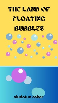 The Land of Floating Bubbles - Oludotun Coker - E-Book