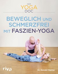 Der Yoga-Doc – Beweglich und schmerzfrei mit Faszien-Yoga - Ronald, Dr. Steiner - E-Book