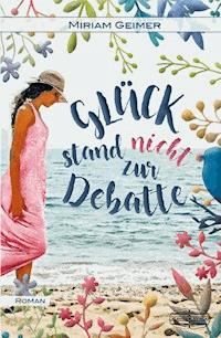 Glück stand nicht zur Debatte - Miriam Geimer - E-Book