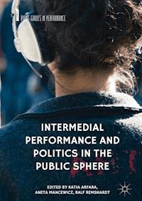 Intermedial Performance and Politics in the Public Sphere -  - E-Book