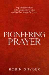 Pioneering Prayer - Robin Snyder - E-Book
