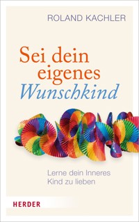 Sei dein eigenes Wunschkind - Roland Kachler - E-Book