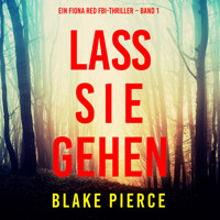Lass sie gehen (Ein Fiona Red FBI-Thriller – Band 1) - Blake Pierce - kostenlos Hörbuch