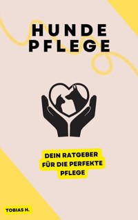 Hundepflege - dein Ratgeber für die perfekte Pflege - Tobias Hopfmüller - E-Book