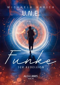 U.N.E. - Funke der Rebellion - Michaela Harich - E-Book