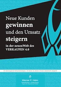 Neue Kunden gewinnen und den Umsatz steigern - Werner F. Hahn - E-Book