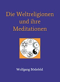 Die Weltreligionen und ihre Meditationen - Wolfgang Bödefeld - E-Book