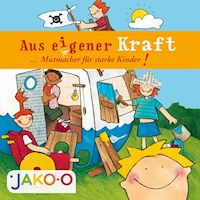 Aus eigener Kraft... Mutmacher für starke Kinder! - JAKO-O - Hörbuch