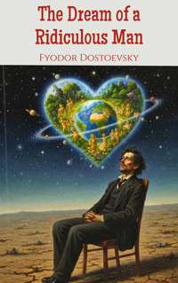 The Dream of a Ridiculous Man - Fyodor Dostoevsky - kostenlos E-Book