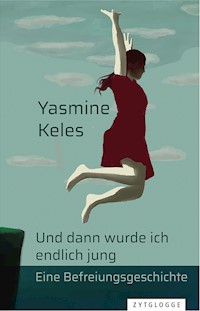 Und dann wurde ich endlich jung - Yasmine Keles - E-Book