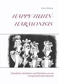 Happy-Huhn-Harmonists - Ilona Waldera - E-Book