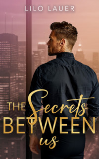 The Secrets Between Us | Eine Spicy Enemies to Lovers Romance - Lilo Lauer - E-Book