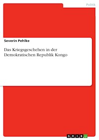 Das Kriegsgeschehen in der Demokratischen Republik Kongo - Severin Pehlke - E-Book
