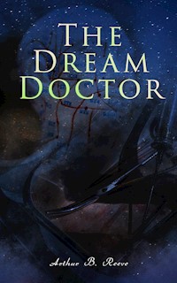 The Dream Doctor - Arthur B. Reeve - E-Book