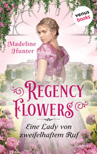 Regency Flowers - Eine Lady von zweifelhaftem Ruf: Rarest Blooms 3 - Madeline Hunter - E-Book