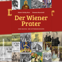 Der Wiener Prater - Eine Kultur- und Sittengeschichte (Ungekürzt) - Robert Kaldy-Karo - Hörbuch