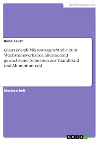 Quarzkristall-Mikrowaagen-Studie zum Wachstumsverhalten alternierend gewachsener Schichten aus Titandioxid und Aluminiumoxid - René Faust - E-Book