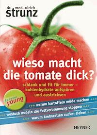 Wieso macht die Tomate dick? - Ulrich Strunz - E-Book