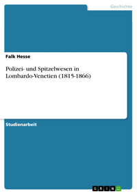 Polizei- und Spitzelwesen in Lombardo-Venetien (1815-1866) - Falk Hesse - E-Book