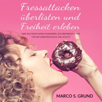 Fressattacken überlisten und Freiheit erleben - Marco Grund - Hörbuch