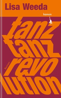 Tanz, tanz, Revolution - Lisa Weeda - E-Book