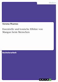 Essentielle und toxische Effekte von Mangan beim Menschen - Verena Thurnes - E-Book