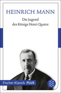 Die Jugend des Königs Henri Quatre - Heinrich Mann - E-Book