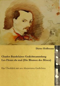 Charles Baudelaires Gedichtsammlung Les Fleurs du mal (Die Blumen des Bösen) - Dieter Hoffmann - E-Book