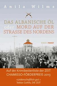 Das albanische Öl oder Mord auf der Straße des Nordens - Anila Wilms - E-Book
