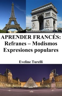 Aprender Francés: Refranes ‒ Modismos ‒ Expresiones populares - Eveline Turelli - E-Book