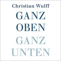 Ganz oben Ganz unten - Christian Wulff - Hörbuch