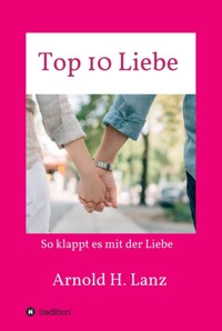 Top 10 Liebe - Arnold H. Lanz - E-Book