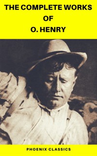 The Complete Works of O. Henry: Short Stories, Poems and Letters (Phoenix Classics) - O. Henry - E-Book