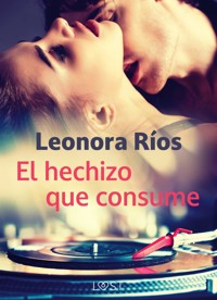 El hechizo que consume - Leonora Rios - E-Book