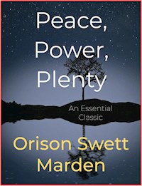 Peace, Power, Plenty - Orison Swett Marden - E-Book