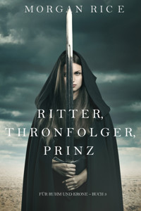 Ritter, Thronerbe, Prinz (Für Ruhm und Krone – Buch 3) - Morgan Rice - E-Book