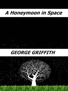 A Honeymoon in Space - George Griffith - E-Book