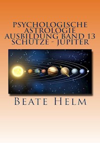 Psychologische Astrologie - Ausbildung Band 13: Schütze - Jupiter - Beate Helm - E-Book