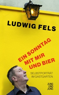 Ein Sonntag mit mir und Bier - Ludwig Fels - E-Book