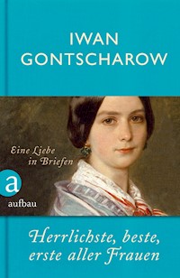 Herrlichste, beste, erste aller Frauen - Iwan Gontscharow - E-Book