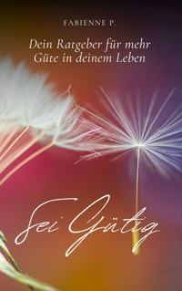 Sei gütig - Fabienne P. - E-Book