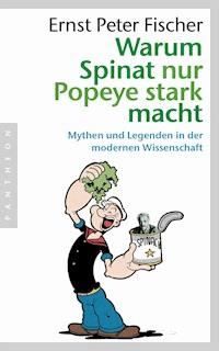Warum Spinat nur Popeye stark macht - Ernst Peter Fischer - E-Book