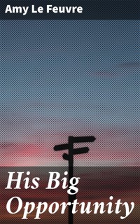 His Big Opportunity - Amy le Feuvre - E-Book